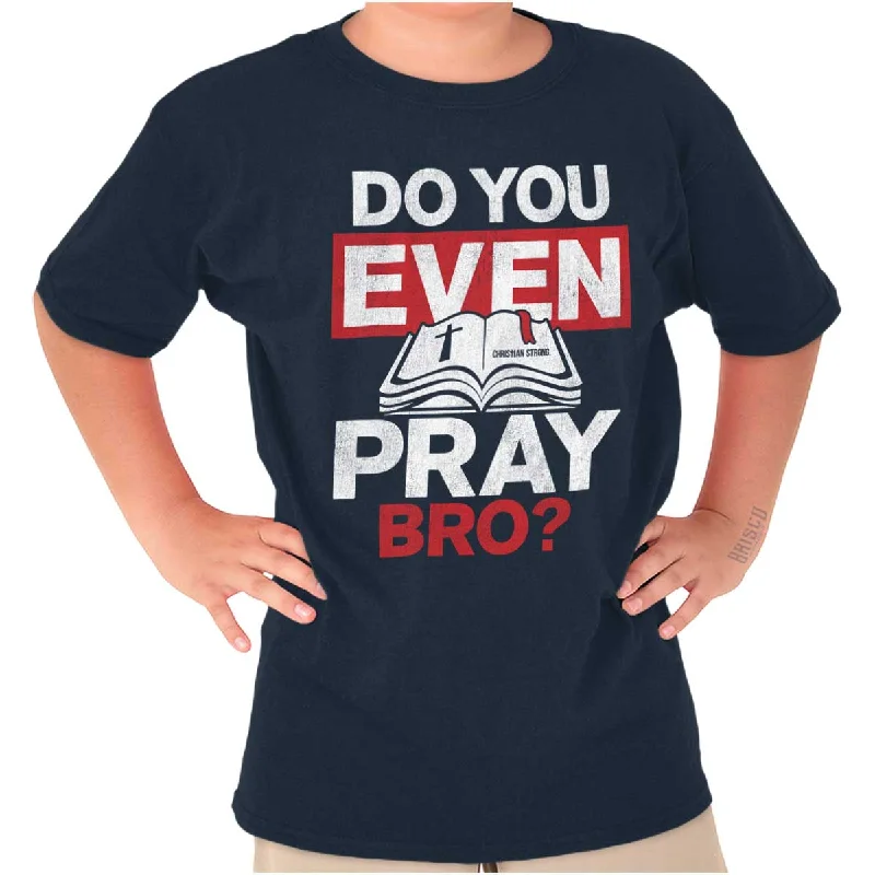 Do You Pray Bro? Youth T Shirt